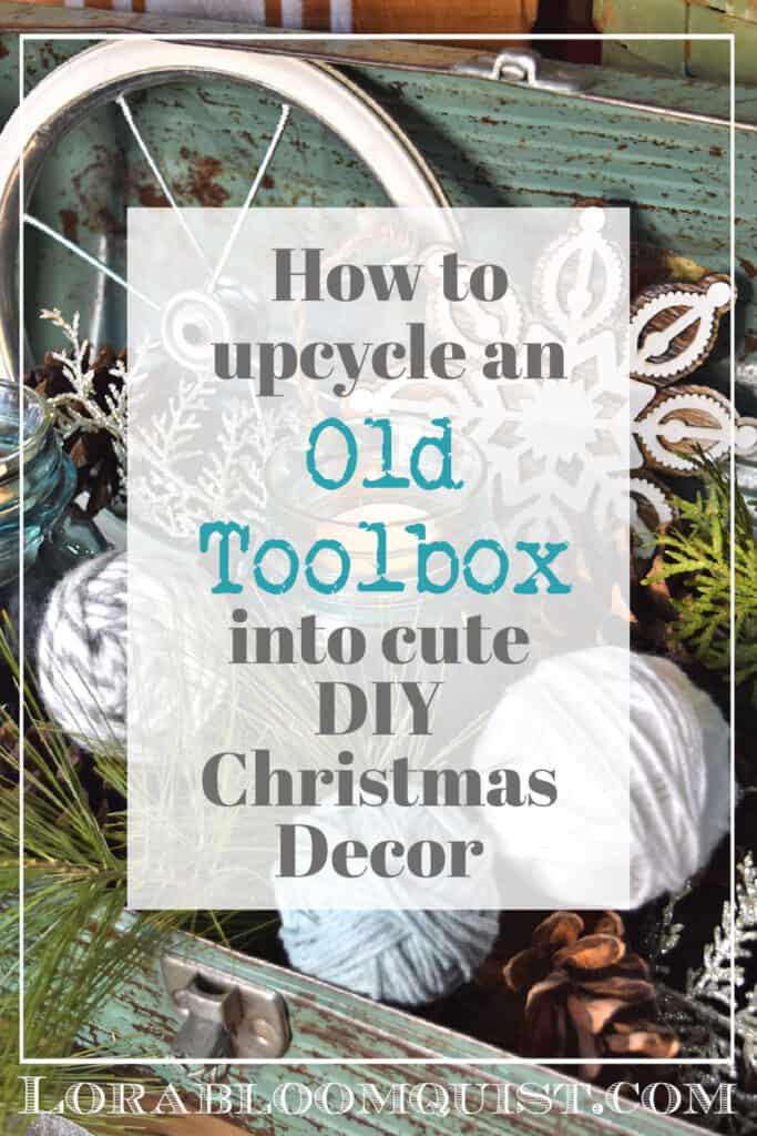 Easy DIY Vintage Tool Box Christmas Decor Lora BloomquistCreate & Ponder