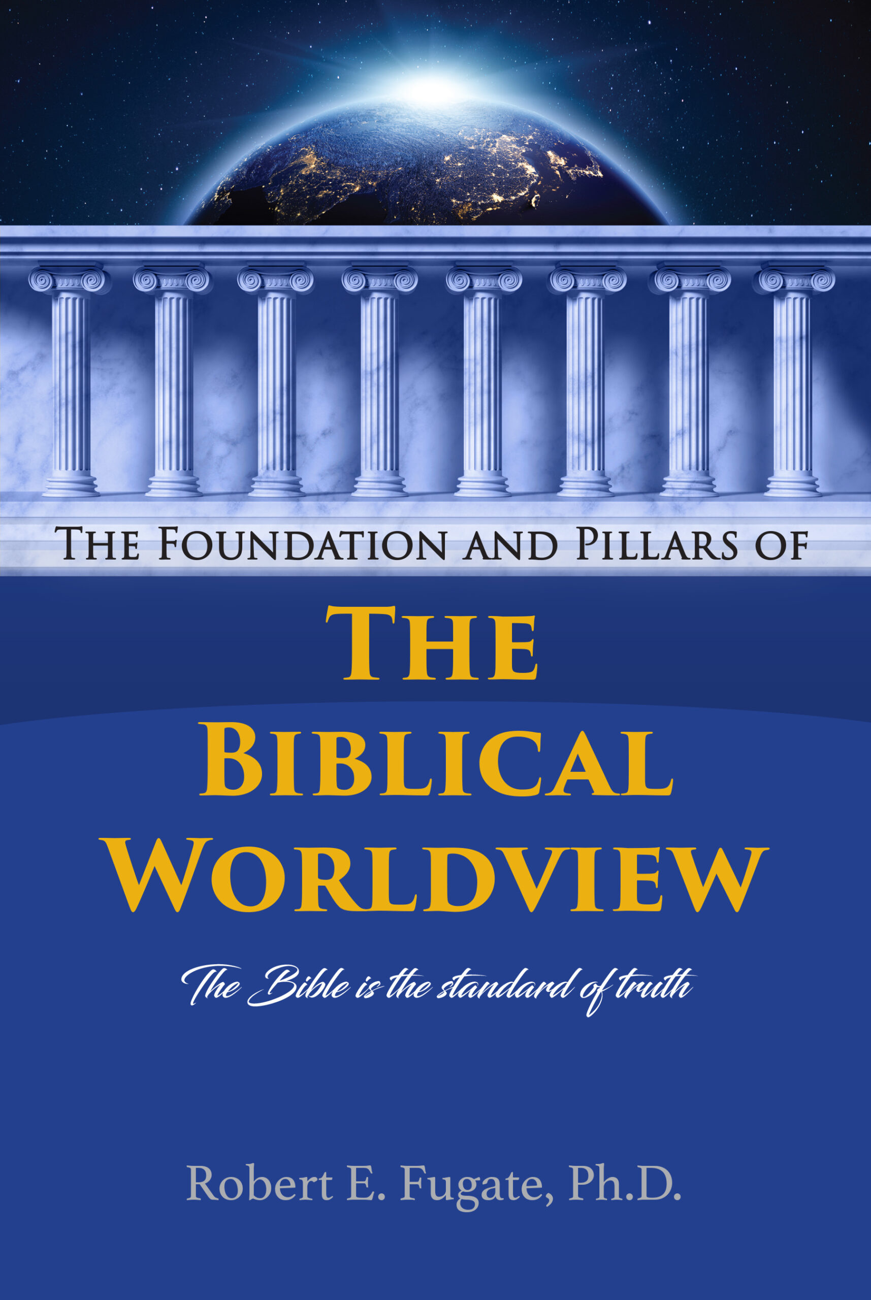 The Foundation and Pillars of the Biblical Worldview (Paperback) Lord