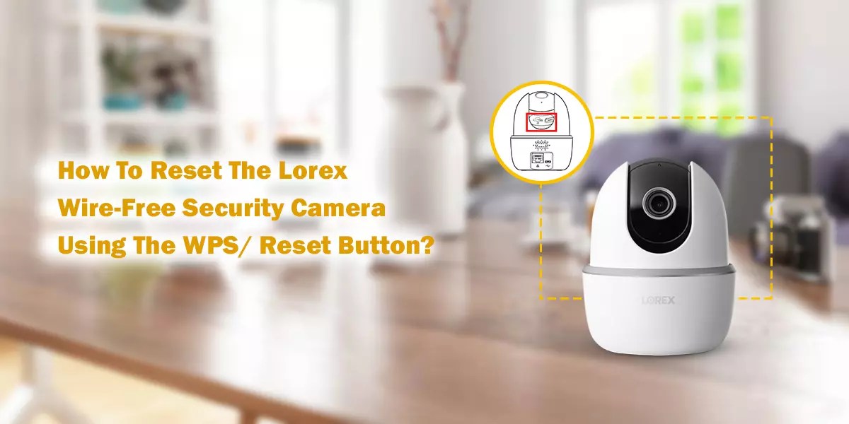 How To Reset The Lorex WireFree Security Camera Using The WPS/ Rest