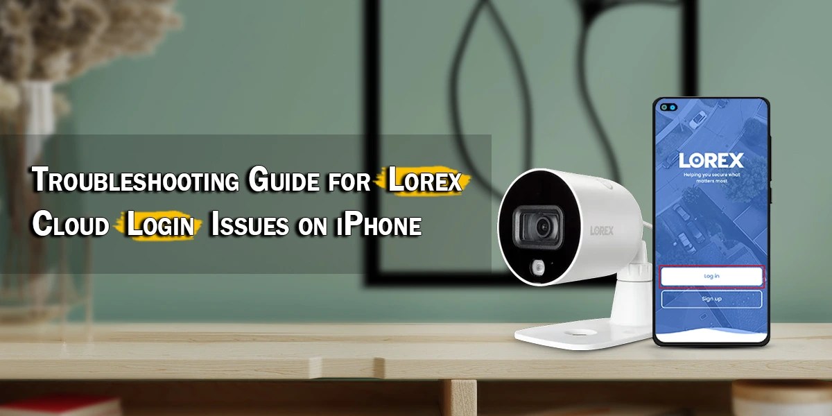 Troubleshooting Guide for Lorex Cloud Login Issues on iPhone