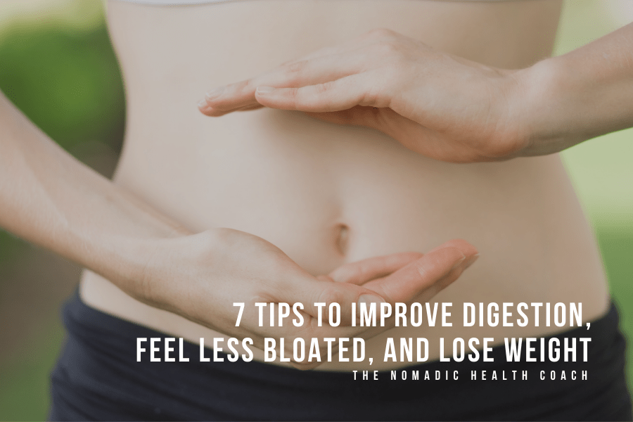 7 Tips to Improve Digestion and Feel Less Bloated The Nomadic Health