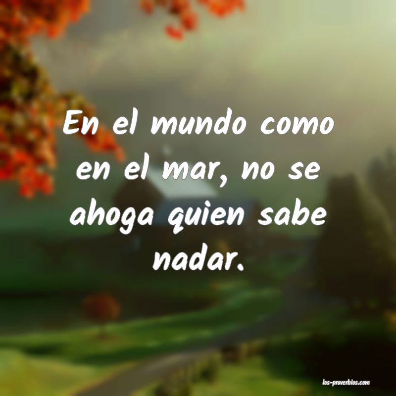 El que nada no se ahoga.