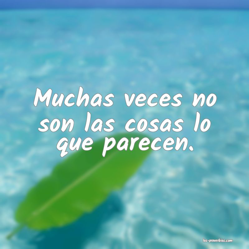Muchas veces no son las cosas lo que parecen.