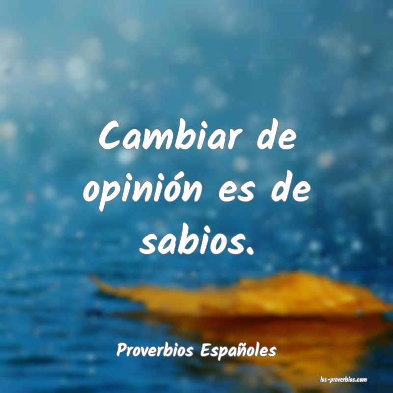 Cambiar de opinión es de sabios.