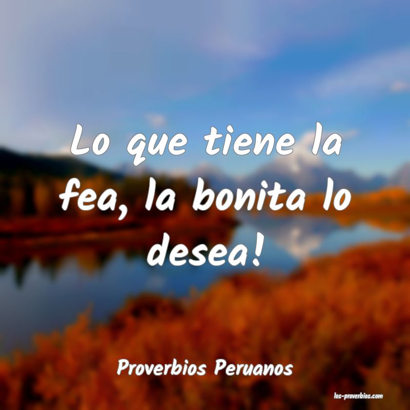 Lo que tiene la fea, la bonita lo desea!