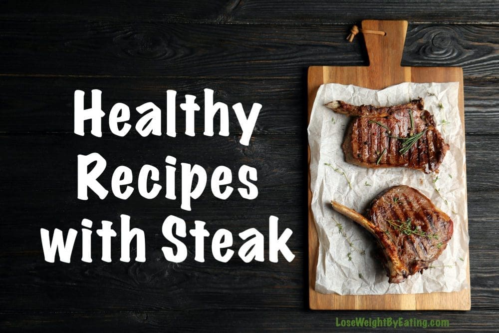 20 Healthy Steak Recipes for Weight Loss Lose Weight By Eating