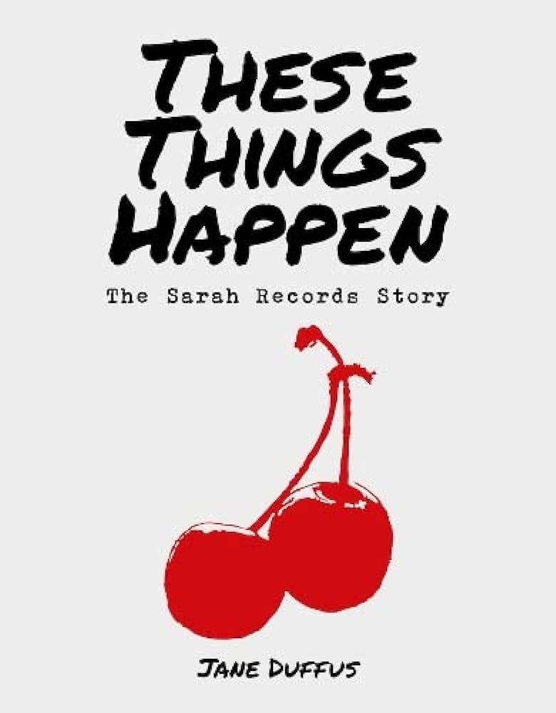 These Things Happen The Sarah Records Story By Jane Duffus