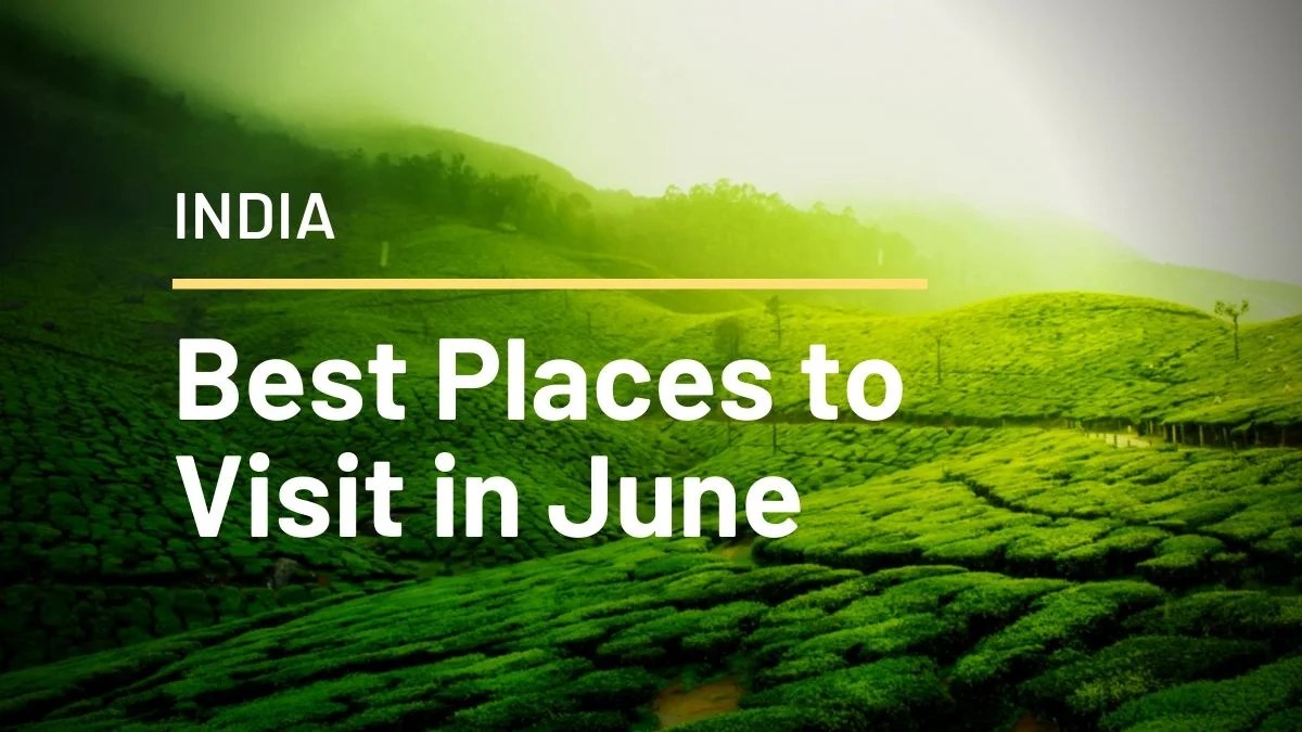 Best Places to Visit in June in India Top Holiday Destinations Guide