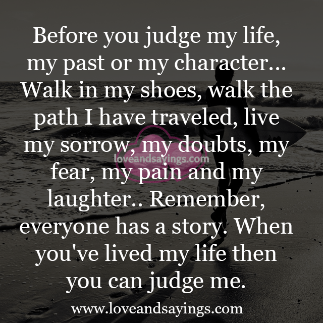 Before you judge my life Love and Sayings