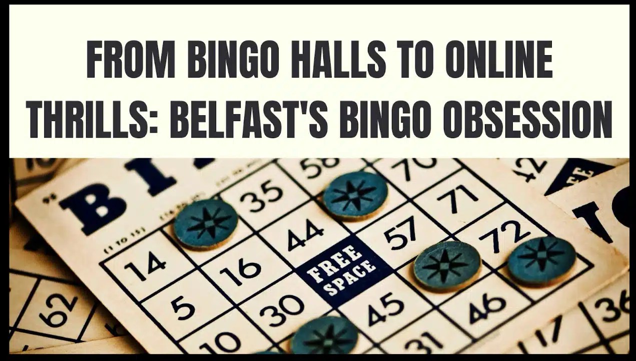 From Bingo Halls to Online Thrills Belfast's Bingo Obsession LoveBelfast