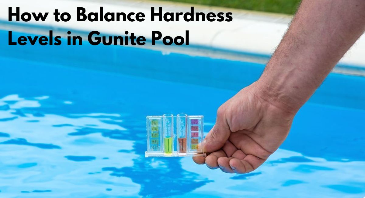 How To Balance Hardness Levels In Gunite Pool? Love Gunite Pool