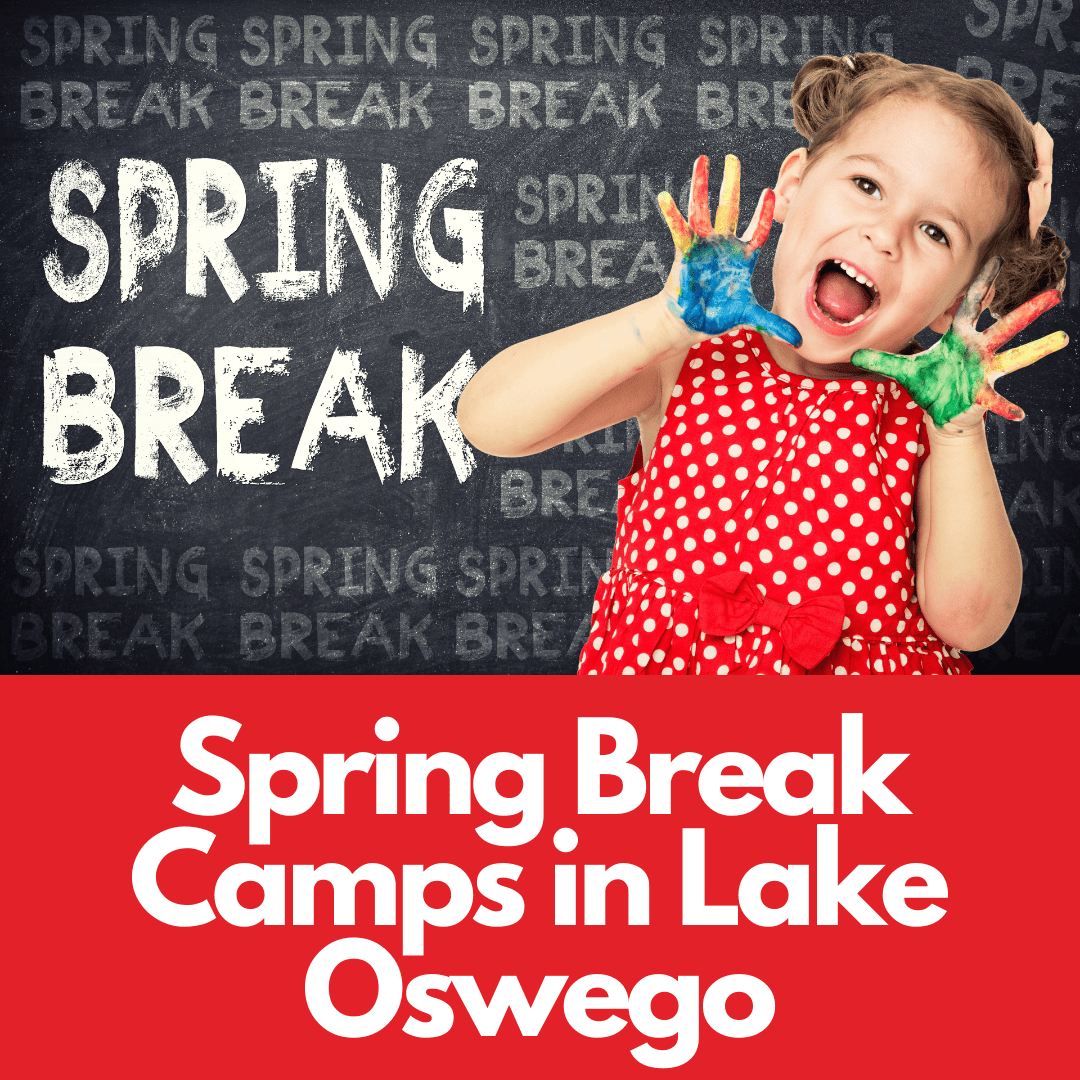 Register Early for Spring Break Camps in Lake Oswego 52 Reasons to Love Lake Oswego