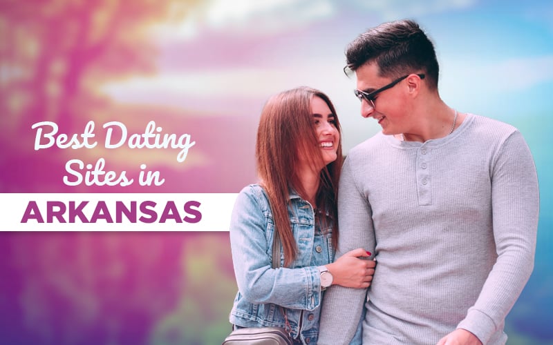5 Best Dating Sites in Arkansas (Updated for 2023)
