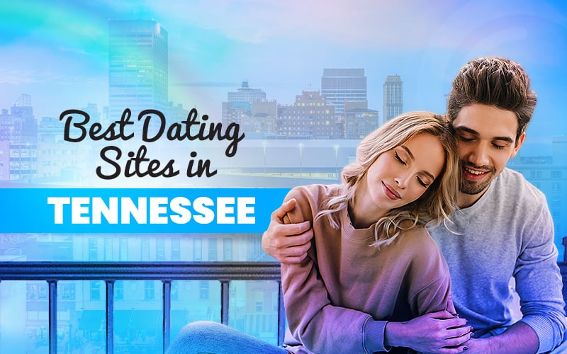 5 Best Dating Sites in Tennessee (Updated for 2023)
