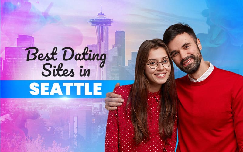 5 Best Dating Sites in Seattle (Updated for 2023)