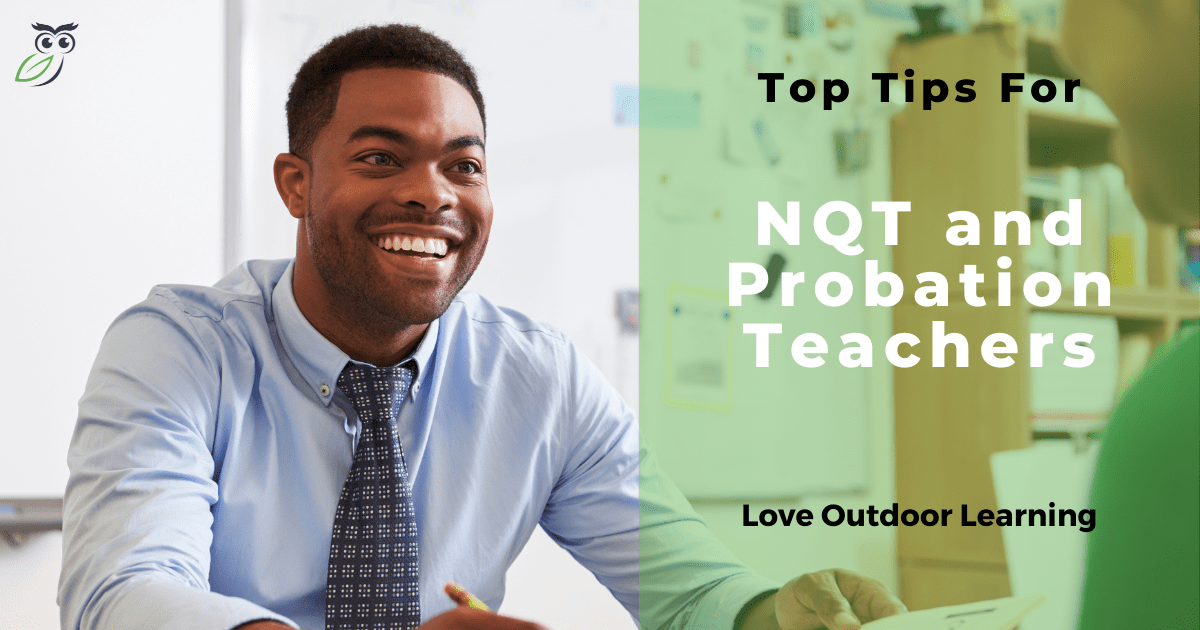 Top Tips for NQT Probation Teachers Love Outdoor Learning