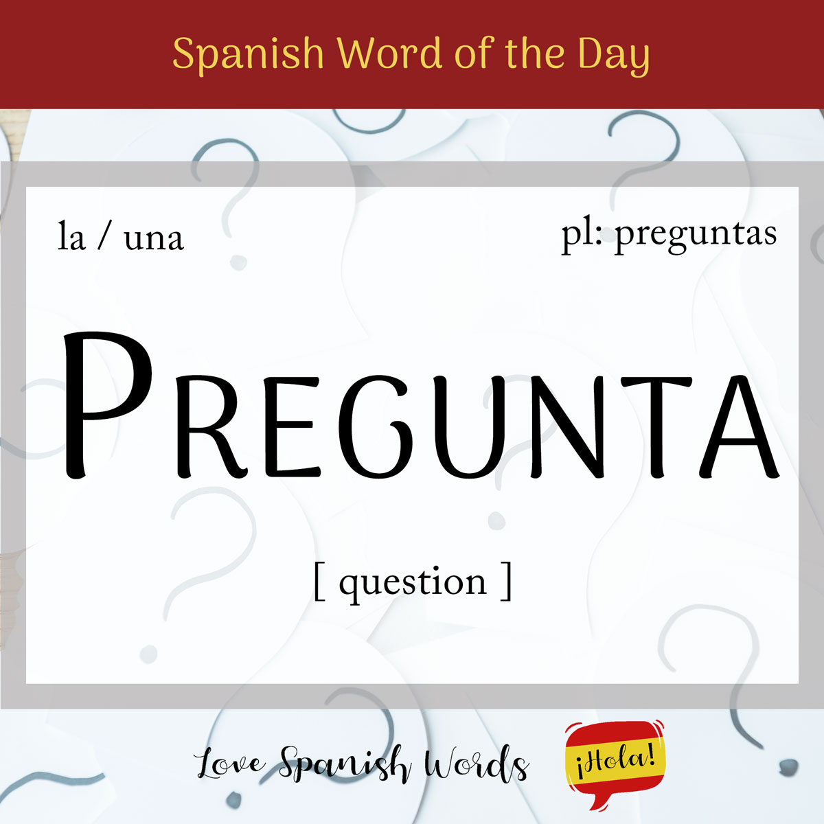 Spanish Word of the Day Pregunta (question) Love Spanish Words
