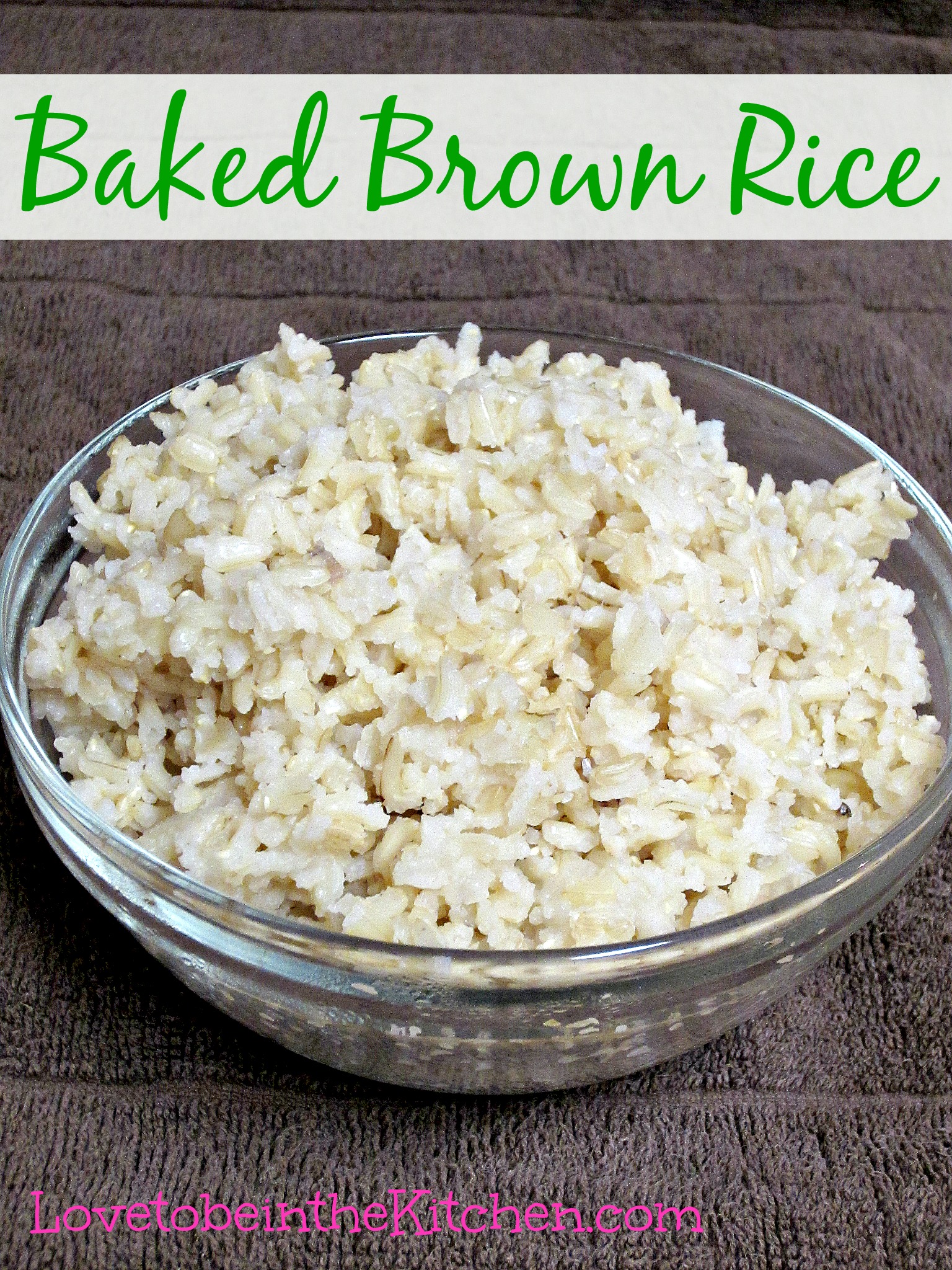 Baked Brown Rice Love to be in the Kitchen