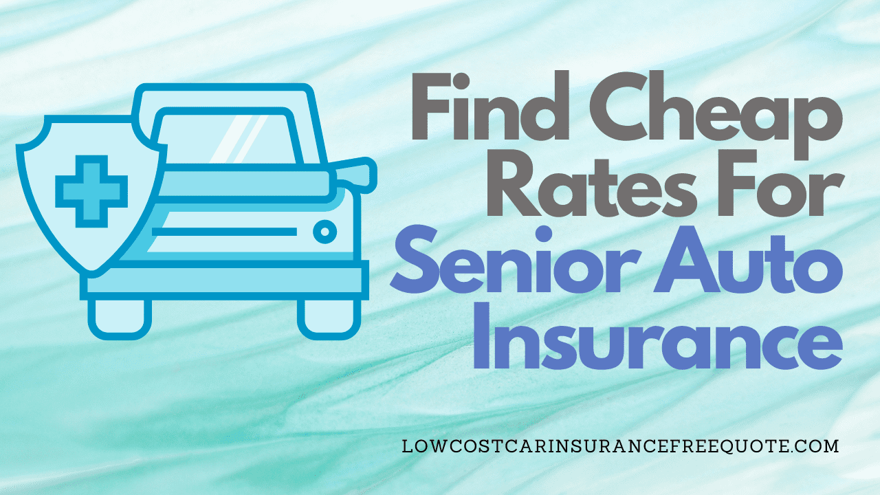 How To Get Best Car Insurance Rates For Seniors Get Quotes