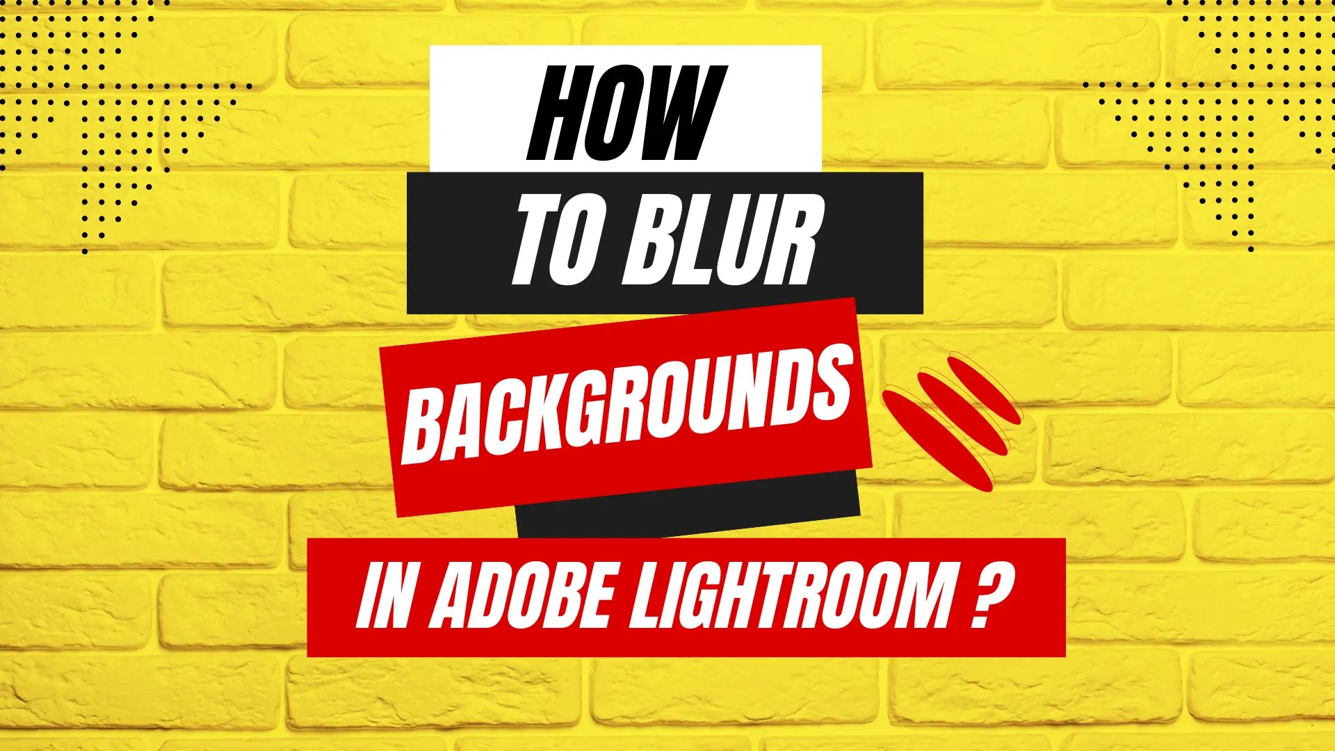 How To Blur Backgrounds In Adobe Lightroom? (Best Methods)
