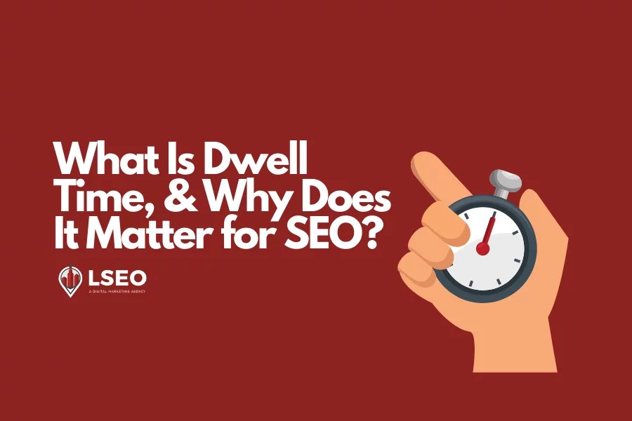 What Is Dwell Time, & Why Does It Matter for SEO? LSEO