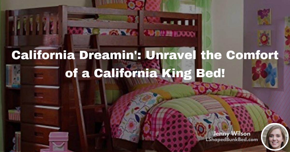 California Dreamin’ Unravel the Comfort of a California King Bed