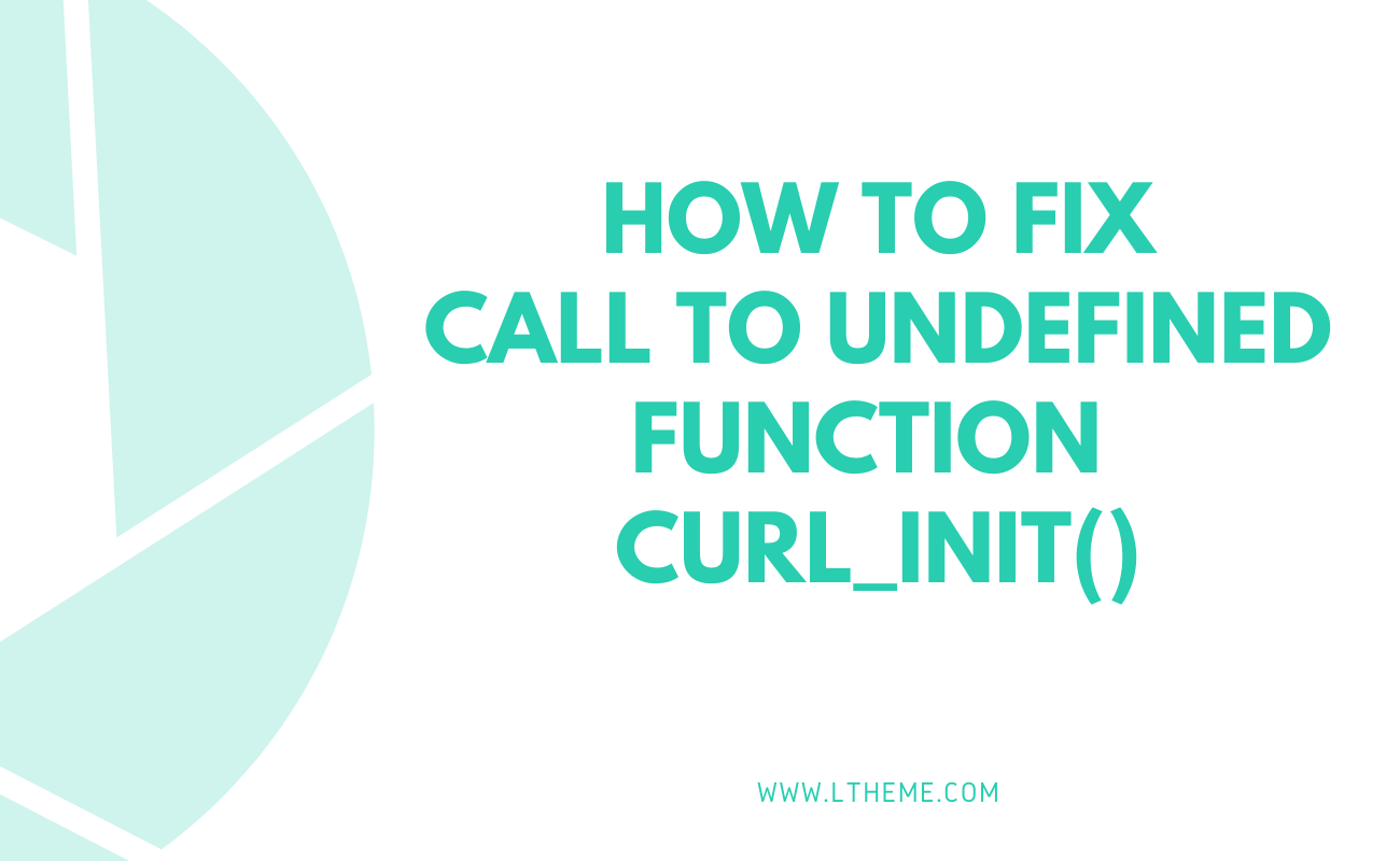 Call to undefined function curl_init() 2024 LTHEME