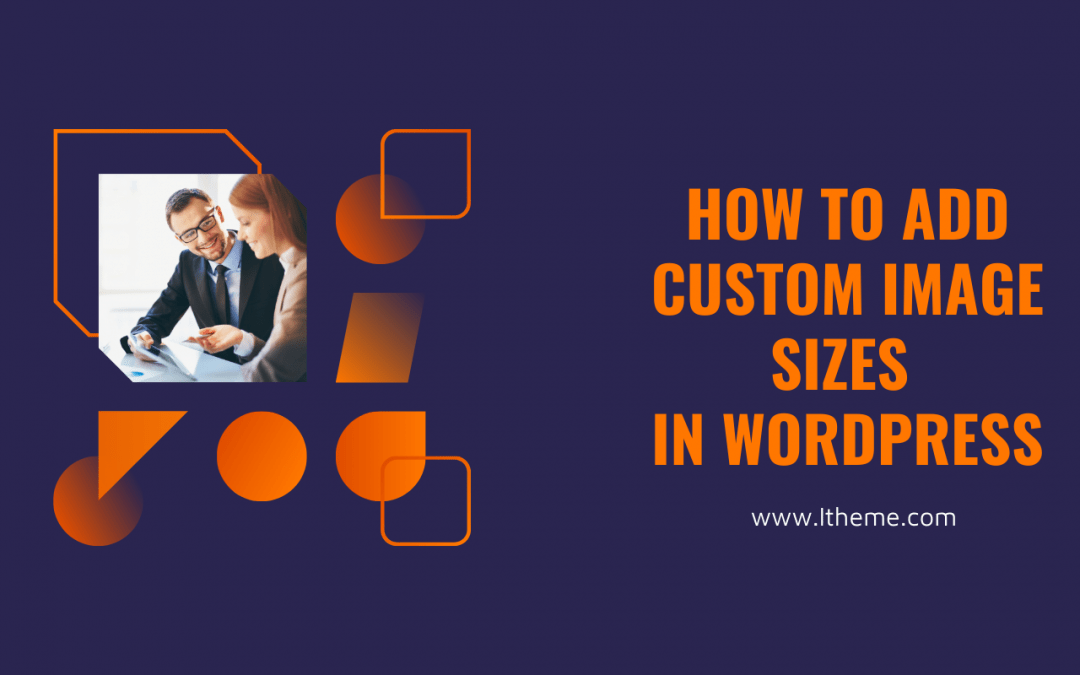 How to easily Add Custom Image Sizes in WordPress (4 steps) 2024 LTHEME