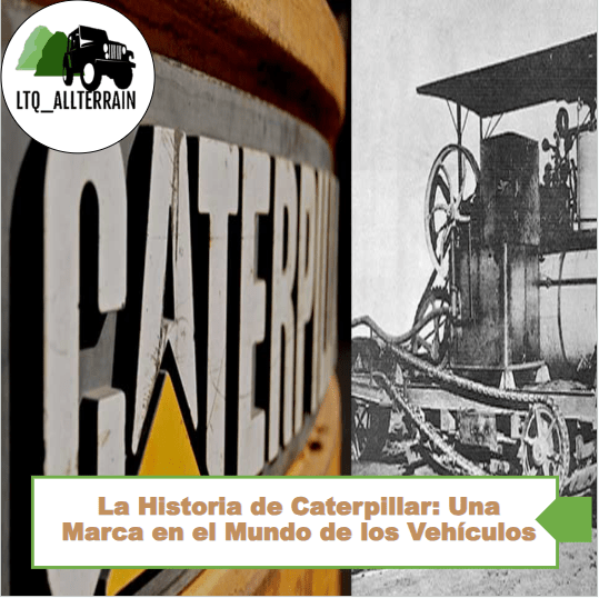 La Historia de Caterpillar Una Marca en el Mundo de los Vehiculos