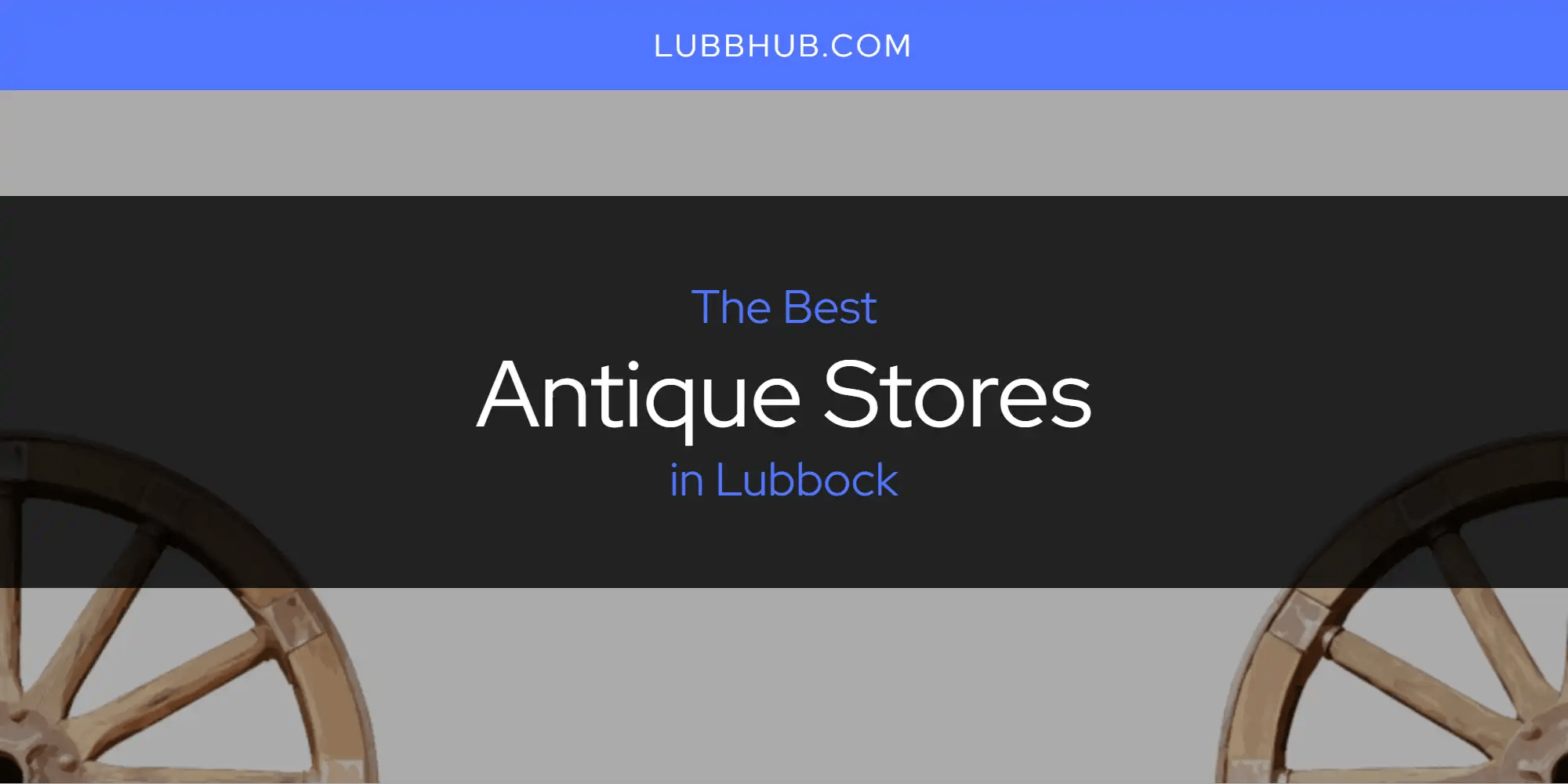 Lubbock's Best Antique Stores [Updated 2024]