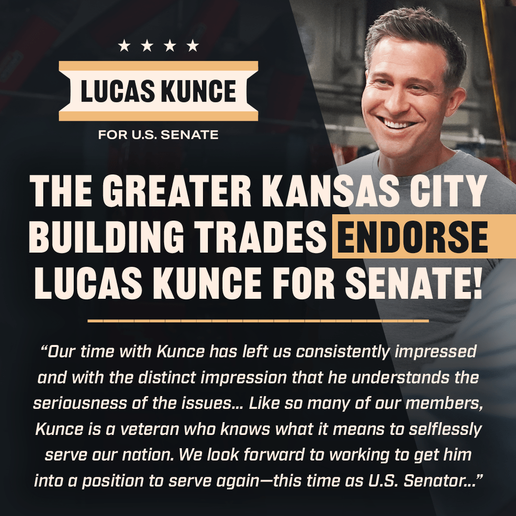 MAJOR LABOR ENDORSEMENT FOR KUNCE Greater KC Building Trades Endorse
