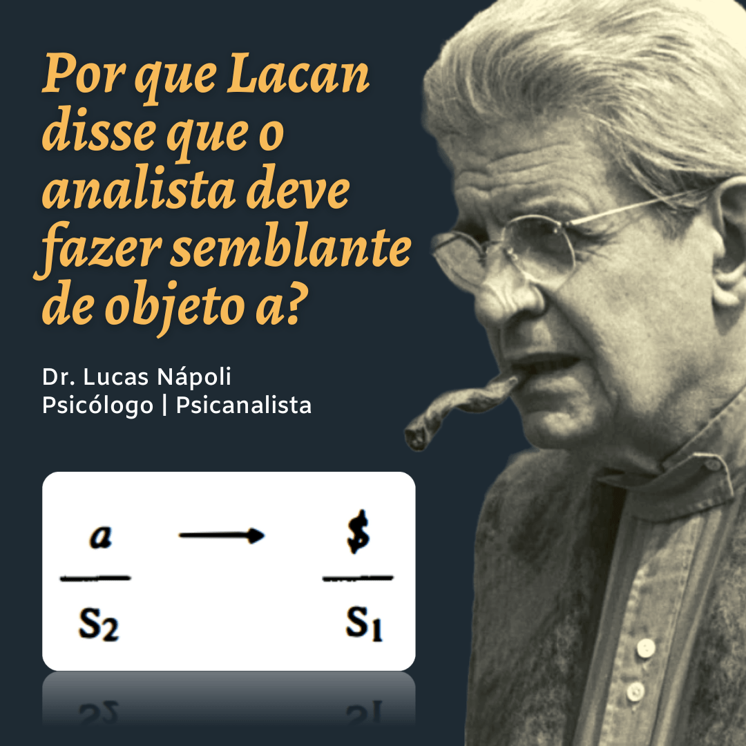Por que Lacan disse que o analista deve fazer semblante de objeto a