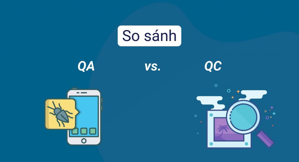 QA QC Là Gì? So Sánh Những Đặc Điểm Của QA Và QC