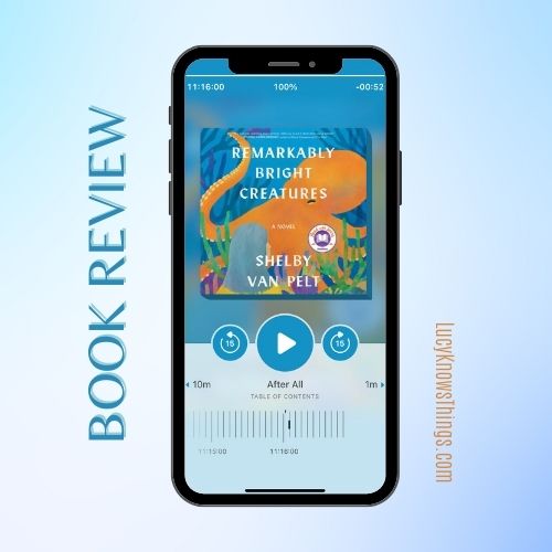 Book Review Remarkably Bright Creatures by Shelby Van Pelt Lucy