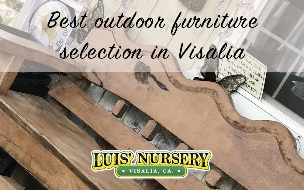 Best outdoor furniture selection in Visalia Luis' Nursery Visalia
