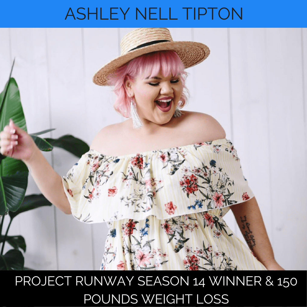 Ashley Nell Tipton Project Runway Winner & 150 pound weight loss