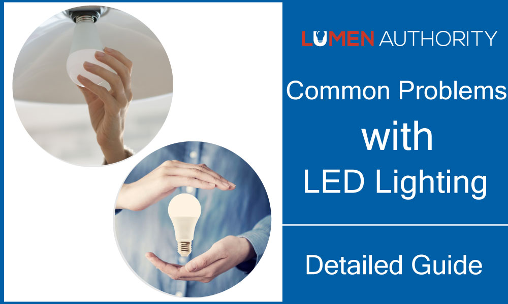 17 Common Problems with LED Lighting [UPDATED]