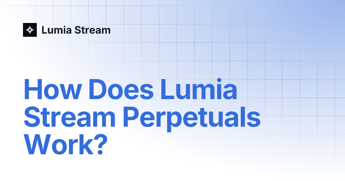 How Does Lumia Stream Perpetuals Work? Lumia Stream
