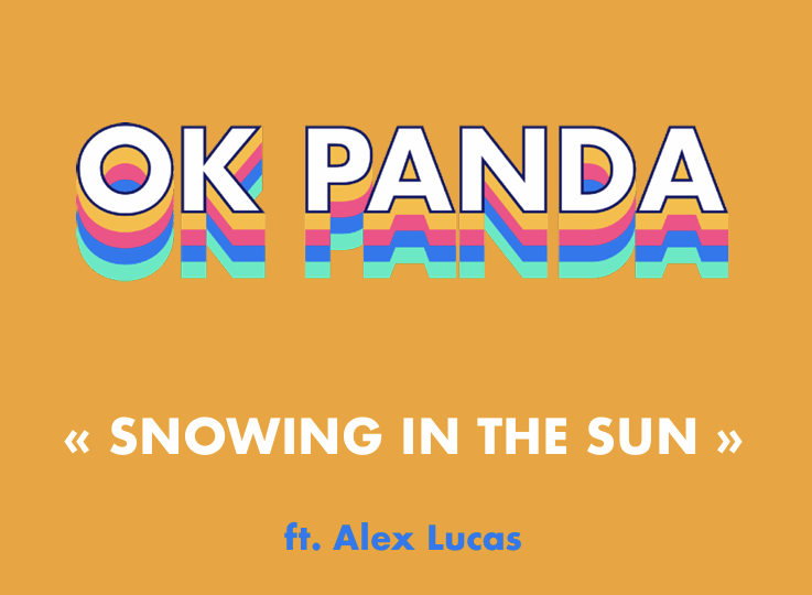 OK PANDA FEAT. ALEX LUCAS Snowing In The Sun Luminous Dash BE