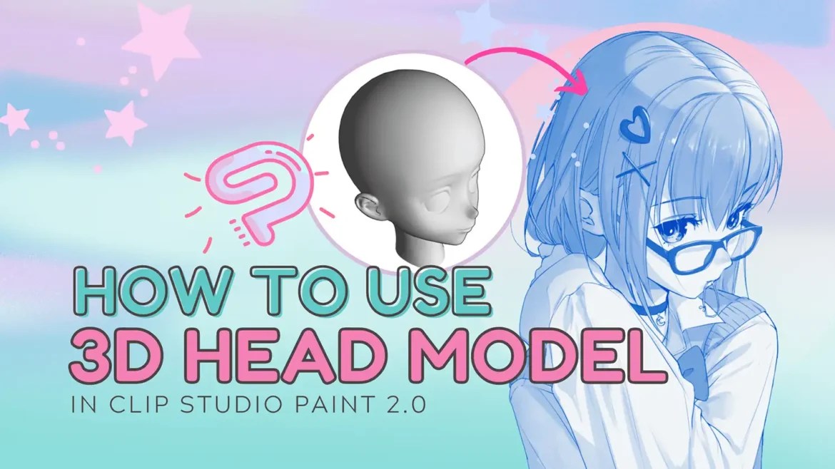 Beginners Guide to Using a 3D Head Model in Clip Studio Paint 2.0