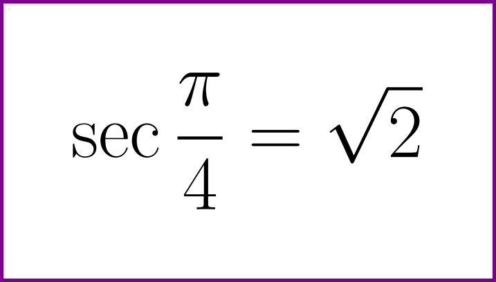 Exact value of secant of PI/4