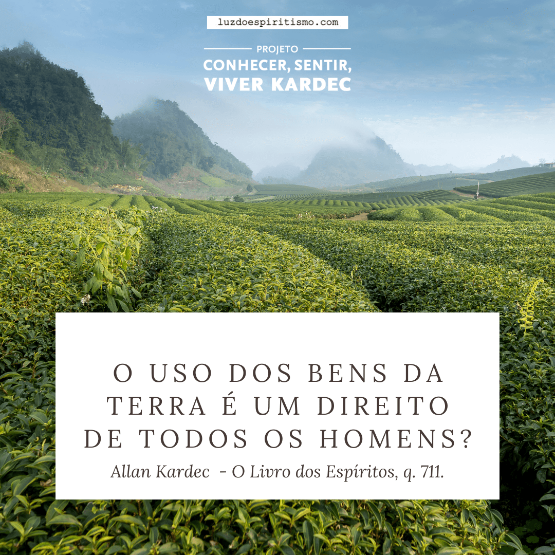 Citacoes Em Imagens O Uso Dos Bens Da Terra E Um Direito De Todos Os Homens Projeto Conhecer Sentir Viver Kardec