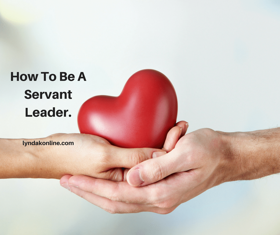 How To Be A Servant Leader. Lynda Kenny