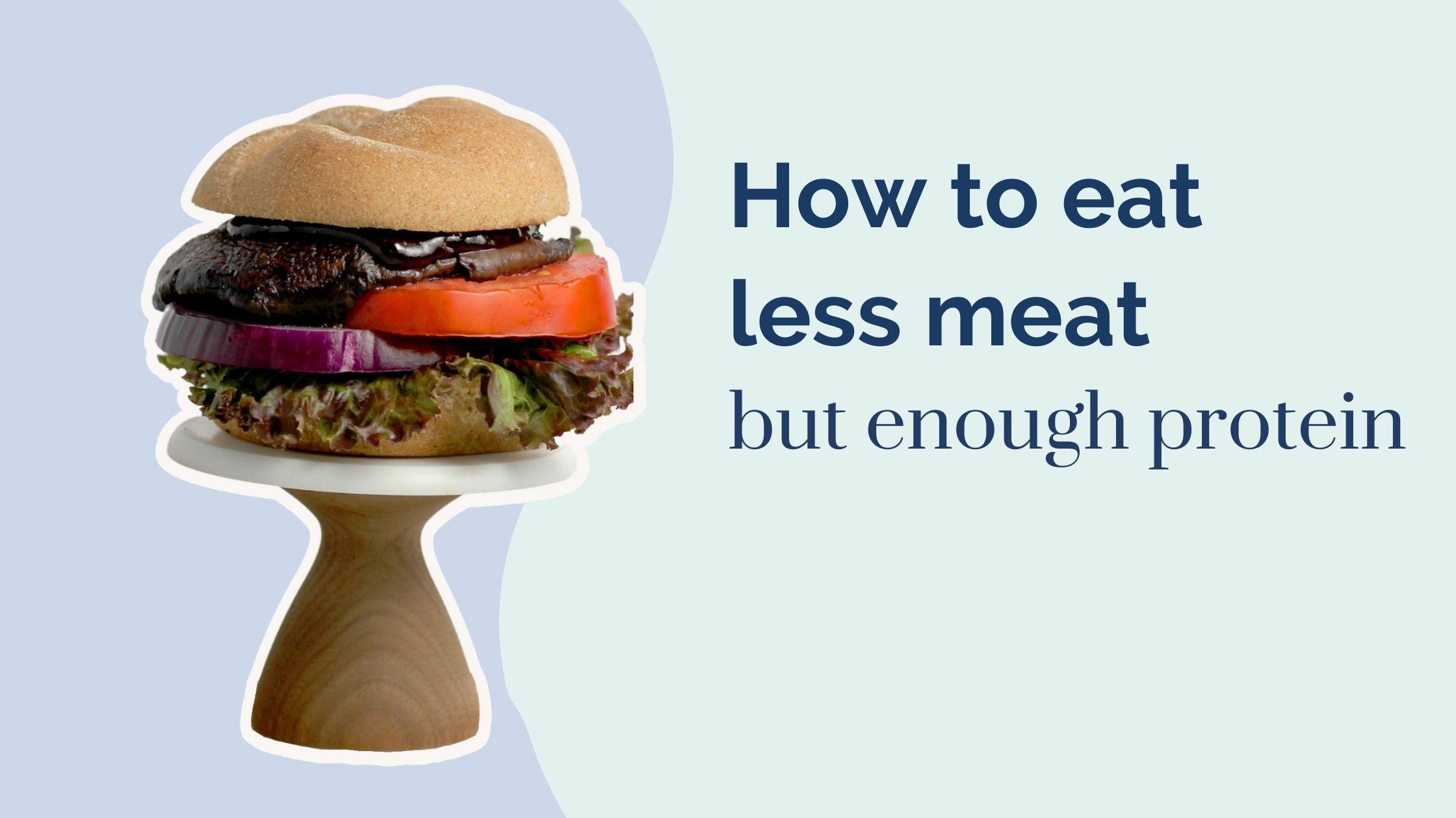 How to Eat Less Meat (And Get Enough Protein) In a Healthy Way