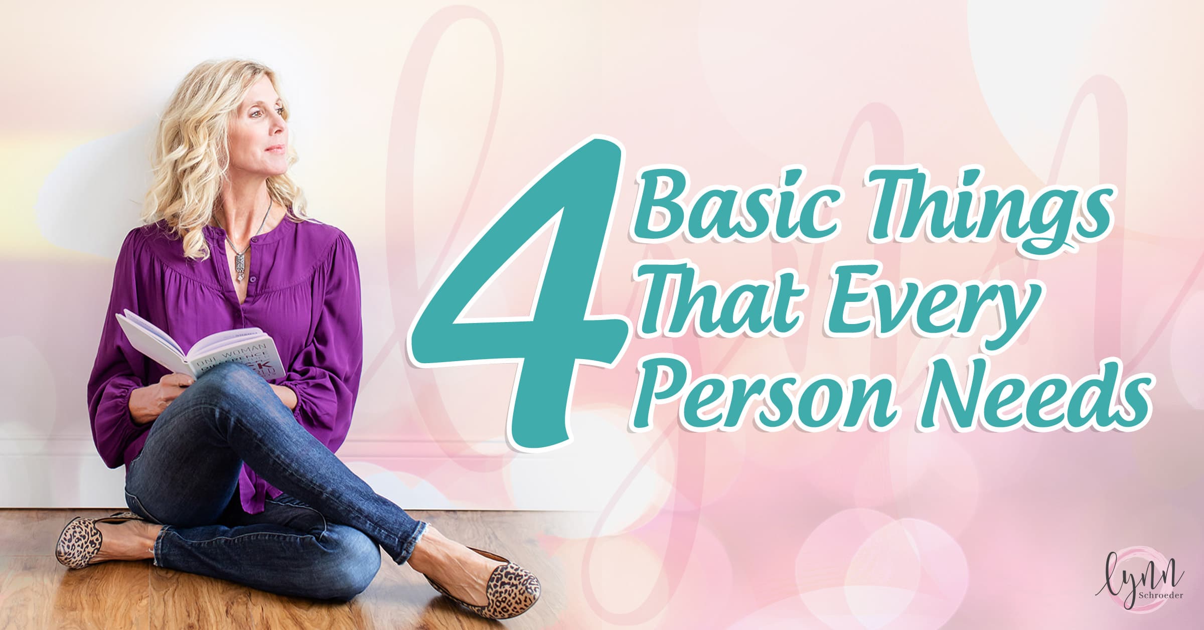 4 Basic Things That Every Person Needs Lynn Schroeder
