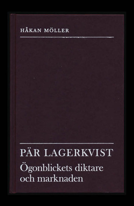 Pär Lagerkvist – ögonblickets diktare och marknaden, skriven av Håkan Möller