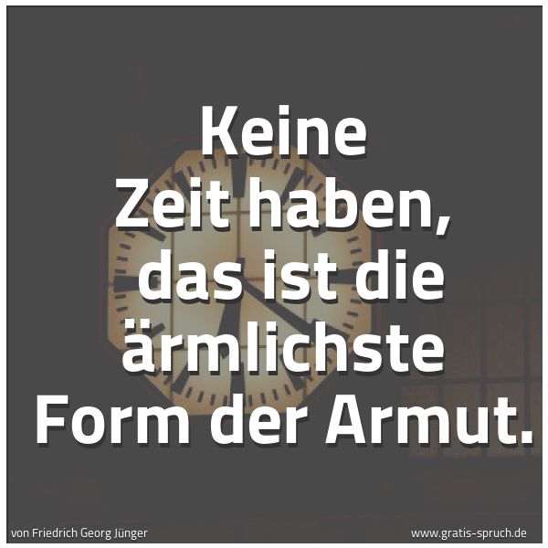 Spruch 'Keine Zeit Haben, Das Ist Die Ärmlich...' Und Weitere Sprüche, Zitate Und Weisheiten | Gratis-Spruch.de 600_x_600_jpg