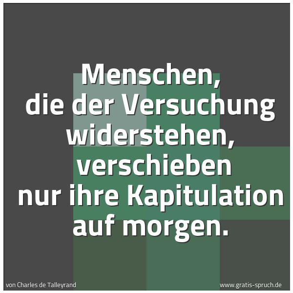 Spruch 'Menschen, Die Der Versuchung Widerstehen...' Und Weitere Sprüche, Zitate Und Weisheiten | Gratis-Spruch.de 600_x_600_jpg
