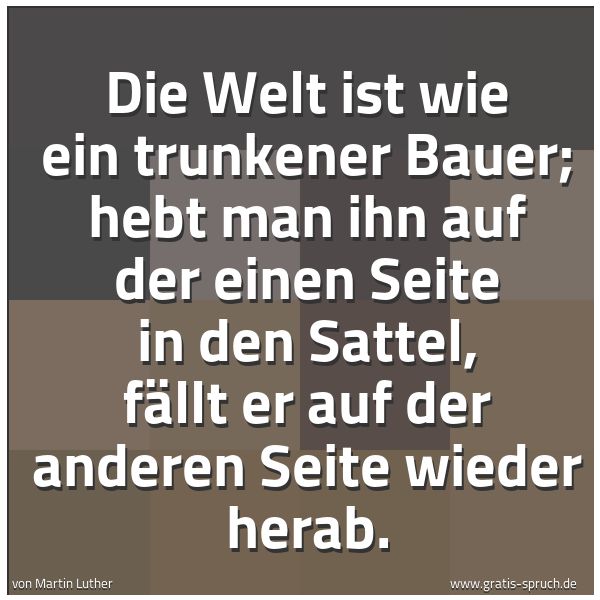 Spruch 'Die Welt Ist Wie Ein Trunkener Bauer; He...' Und Weitere Sprüche, Zitate Und Weisheiten | Gratis-Spruch.de