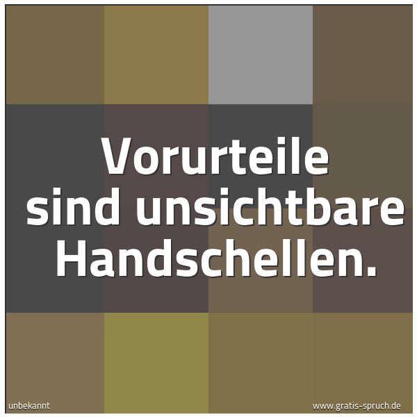 Spruch Vorurteile Sind Unsichtbare Handschelle Und Weitere Spruche Zitate Und Weisheiten Gratis Spruch De
